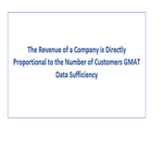 The Revenue of a Company is Directly Proportional to the Number of Customers GMAT Data Sufficiency